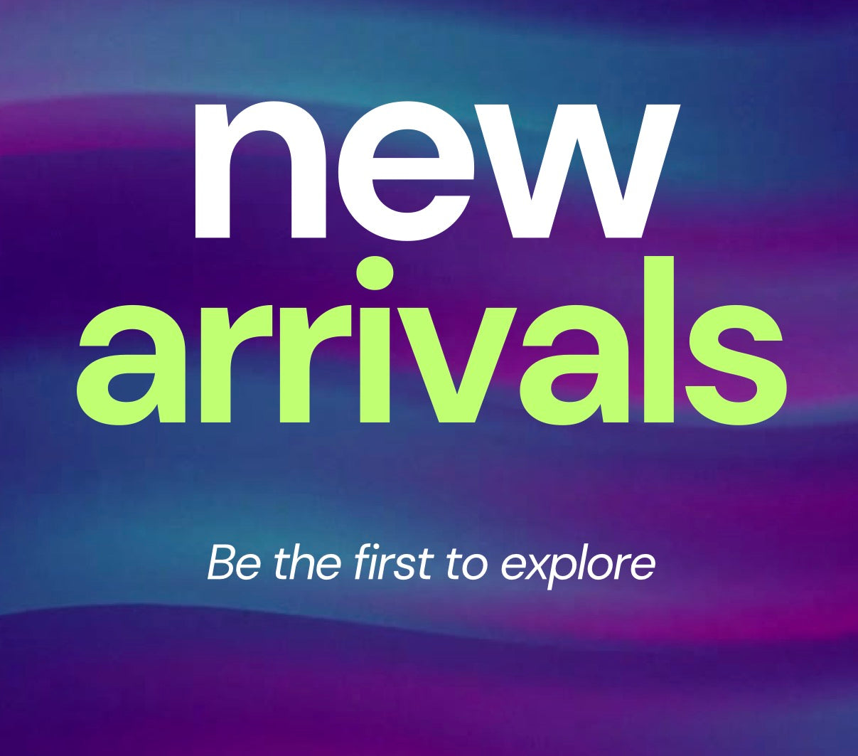 NEW ARRIVALS